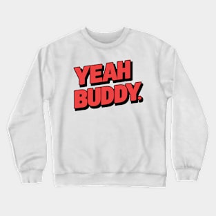 Yeah buddy Crewneck Sweatshirt